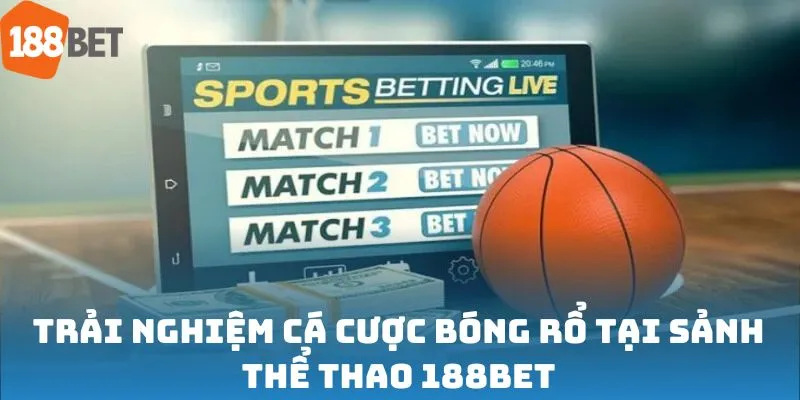 Trải nghiệm cá cược bóng rổ tại sảnh thể thao 188bet